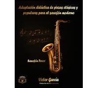 Adaptación didáctica de piezas clásicas y populares para el saxofón moderno (Saxofón Tenor)