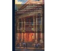 Adaptation And Adoption Of The Raiffeisen System Of Rural Cooperative Credit In The United States: Proposal Of A Committee Of Enquiry For That Purpose