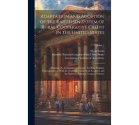 Adaptation And Adoption Of The Raiffeisen System Of Rural Cooperative Credit In The United States: Proposal Of A Committee Of Enquiry For That Purpose