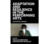 Adaptation and Resilience in the Performing Arts Adaptation and Resilience in the Performing Arts (Auteur)