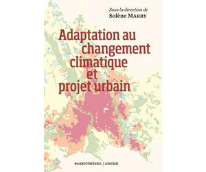 Adaptation au changement climatique et projet urbain - Solène Marry - Parentheses Eds - broché - Essai