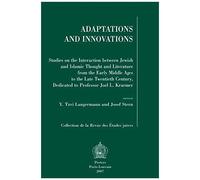 Adaptations And Innovations: Studies On The Interaction Between Jewish And Islamic Thought And Literature From The Early Middle Ages To The Late Tw
