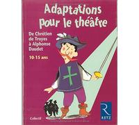 Adaptations pour le théâtre. De Chrétien de Troyes à Alphonse Daudet. 10-15 ans