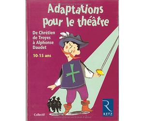 Adaptations pour le théâtre. De Chrétien de Troyes à Alphonse Daudet. 10-15 ans