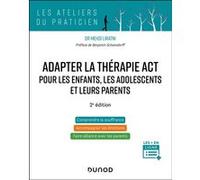 Adapter la thérapie ACT pour les enfants, les adolescents et leurs parents - 2e édition Mehdi Liratni (Auteur)