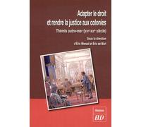 Adapter Le Droit Et Rendre La Justice Aux Colonies - Thémis Outre-Mer (Xvie-Xixe Siècle)