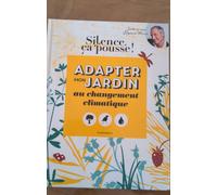 Silence ça pousse - Adapter mon jardin au changement climatique