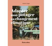 Adapter mon potager au changement climatique - Robert Elger - Rustica - broché - Guide