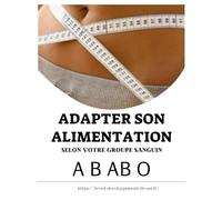 ADAPTER SON ALIMENTATION: SELON VOTRE GROUPE SANGUIN A B AB O