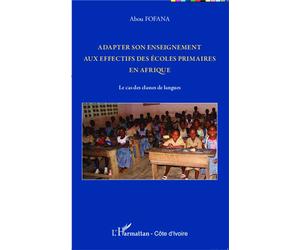 Adapter son enseignement aux effectifs des écoles primaires en Afrique Le cas des classes de langues - Abou Fofana - L'harmattan - broché - Etude