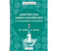 Adapter son jardin nourricier au changement climatique Terre Et Humanisme (Auteur), Victoria Roussel (Illustration), Françoise Vernet (Collection dirigée par)