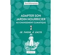 Terre & Humanisme – Adapter son jardin nourricier au changement climatique – Broché