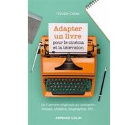 Adapter un livre pour le cinéma et la télévision - De l'oeuvre originale au scénario Olivier Cotte (Auteur)