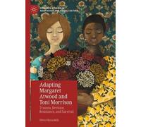 Adapting Margaret Atwood and Toni Morrison: Trauma, Revision, Resistance, and Survival