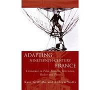 Adapting Nineteenth Century France Kate Griffiths, Andrew Watts (Auteur)