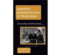Adapting Science Fiction To Television: Small Screen, Expanded Universe (Science Fiction Television) (Hardcover) Max Sexton, Malcolm Cook (Auteur)