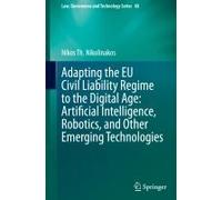 Adapting The Eu Civil Liability Regime To The Digital Age: Artificial Intelligence, Robotics, And Other Emerging Technologies