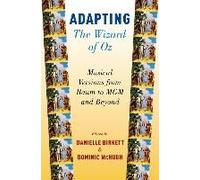 Adapting The Wizard Of Oz: Musical Versions From Baum To Mgm And Beyond