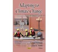 ADAPTING TO CLIMATE CHANGE (Climate Change and Its Causes, Effects and Prediction) - [Livre en VO] Gerard Robinson (Auteur)
