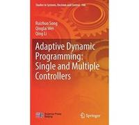 Adaptive Dynamic Programming: Single and Multiple Controllers (Studies in Systems, Decision and Control) - [Version Originale] Inconnu (Auteur)