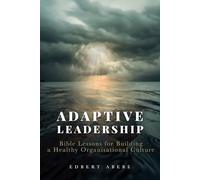 ADAPTIVE LEADERSHIP: Bible Lessons for Building a Healthy Organisational Culture