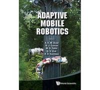 Adaptive Mobile Robotics: Proceedings of the 15th International Conference on Climbing and Walking Robots and the Support Technologies for Mobile Machines - [Livre en VO] A K M Azad, N J Cowan, M O To
