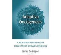 Adaptive Oncogenesis: A New Understanding of How Cancer Evolves inside Us - [Version Originale] Inconnu (Auteur)