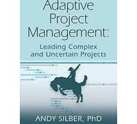 ADAPTIVE PROJECT MANAGEMENT : Leading Complex an. Argent, Andy.