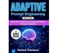 Adaptive Prompt Engineering: Methods for Optimizing Professional Output Through AI Systems
