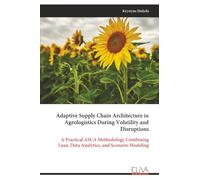 Adaptive Supply Chain Architecture in Agrologistics During Volatility and Disruptions: A Practical ASCA Methodology Combining Lean, Data Analytics, and Scenario Modeling