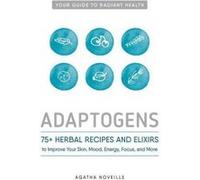 Adaptogens: 75+ Herbal Recipes and Elixers to Improve Your Skin, Mood, Energy, Focus, and More - [Version Originale] Inconnu (Auteur)