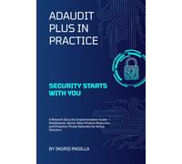 ADAudit Plus in Practice: A Network Security Implementation Guide - Dashboards, Alerts, False-Positive Reduction, and Proactive Threat Detection for Active Directory