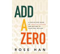 Add a Zero A Step-by-Step Guide to Financial Freedom and Getting to Your First Million - Rose Han - Hay House Business - ebook (ePub) - Livre