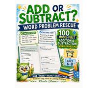 ADD OR SUBTRACT? - WORD PROBLEM RESCUE: 100 Model-First Addition and Subtraction Word Problems for Grades 1-2
