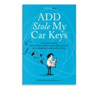 ADD Stole My Car Keys: The Surprising Ways Adult Attention Deficit Disorder Affects Your Life... and Strategies for Creating a Life You Love