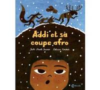 Addi et sa coupe afro Jali Madi Susso (Auteur), Felicia Fortes (Illustration), Catherine Renaud (Traduction)