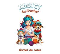 Addict au crochet - Carnet de notes: Cadeau idéal pour passionné de crochet