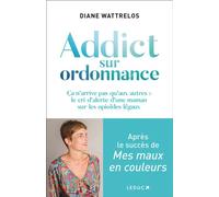 Addict sur ordonnance Ca n'arrive pas qu'aux autres : le cri d'alerte d'une maman sur les opioides légaux - Diane Wattrelos - Leduc S. - broché - Essai
