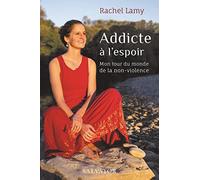 Addicte à l´espoir. Mon tour du monde de la non-violence