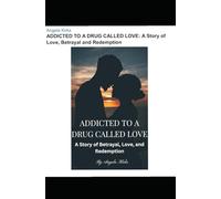 ADDICTED TO A DRUG CALLED LOVE: A Story of Love, Betrayal and Redemption