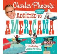 Addicted to Americana by Charles Phoenix Charles Phoenix (Auteur)