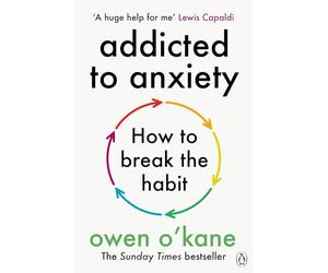 Addicted to Anxiety: The instant Sunday Times bestseller that will teach you how to take back control