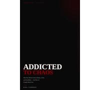 Addicted to Chaos: Why Your Brain Craves Drama, Crisis, and Instability - And How to Finally Break Free