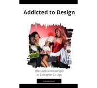 Addicted to Design: The Lure and Danger of Designer Drugs