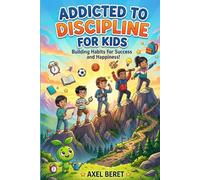 Addicted to Discipline for Kids: Inspiring Short Stories That Help Kids Build Strong Habits, Self-Discipline, Confidence, and a Positive Growth Mindset for Ages 8-12