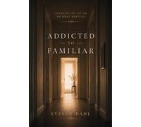 Addicted to Familiar: Learning to Let Go of What Hurts Us