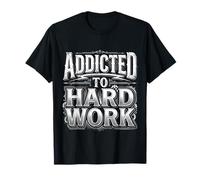 Addicted to Hard Work Mentalité Grind Hustle - T-Shirt