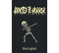 Addicted To Horror: Movie Logbook Record And Rate Your Favorite Horror Films Movie Notebook Gift For Horror Lovers