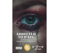 Addicted To Pain: My Life Your Story: From a Broken Girl to a Healing Woman