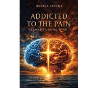 Addicted to the Pain: Rehab for the Mind